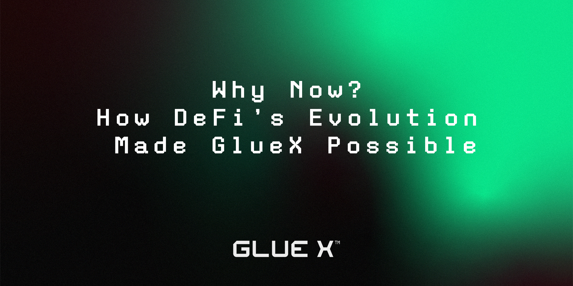 Why Now? How DeFi's Evolution Made GlueX Possible
