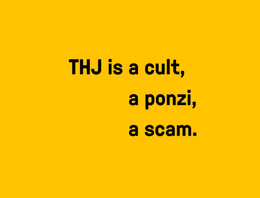 THJ is a cult, a ponzi, a scam.