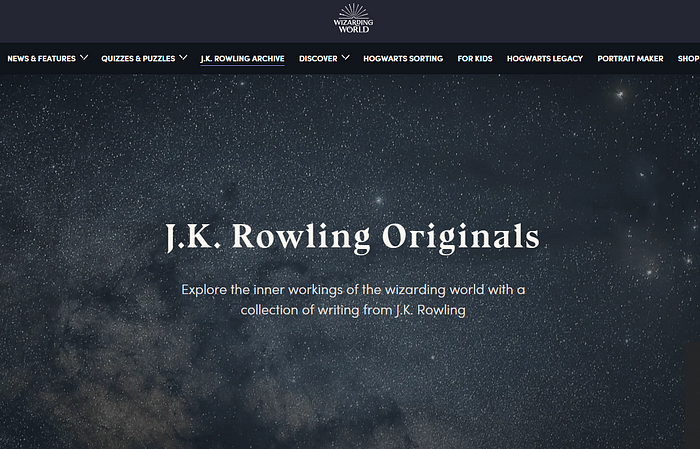 The official website of Harry Potter's universe, known as the "Wizarding World" - It highlights J.K. Rowling as the sole authority figure in this world.