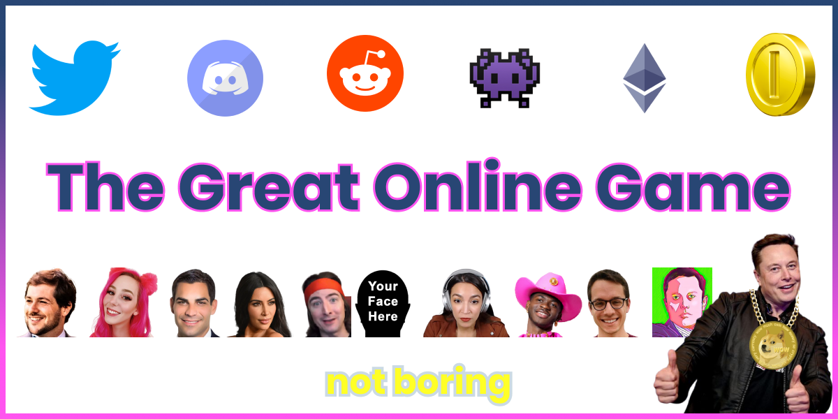 (source: https://www.notboring.co/p/the-great-online-game?s=r)