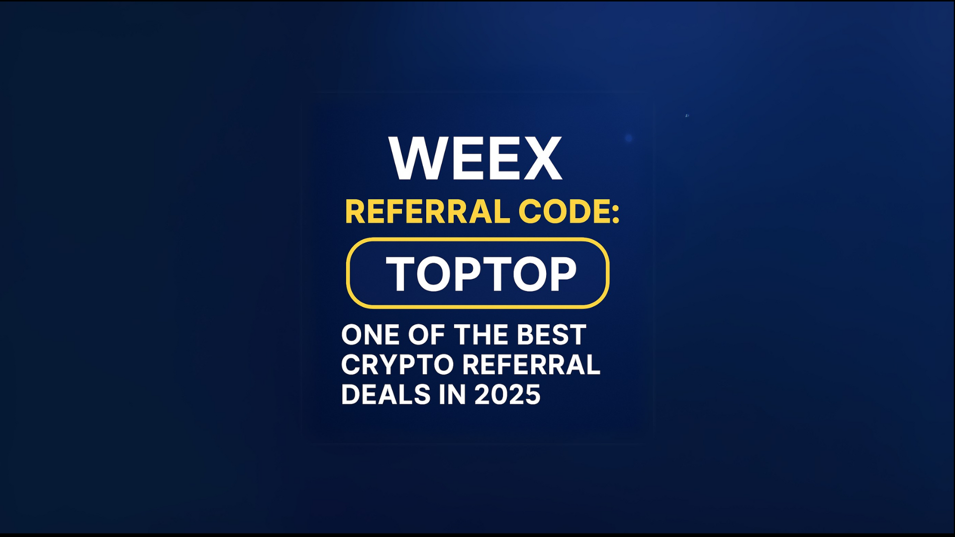 WEEX Referral Code: TOPTOP – One of the Best Crypto Referral Deals in 2025