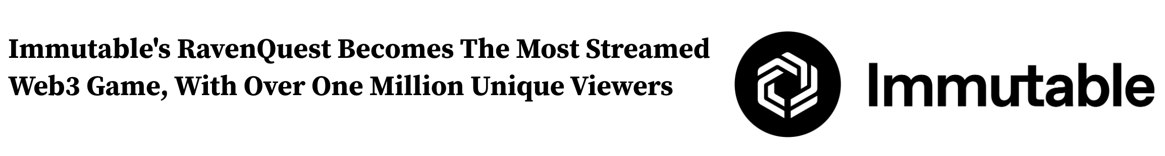 Source: https://www.ksnt.com/business/press-releases/cision/20250402LA56505/immutables-ravenquest-becomes-the-most-streamed-web3-game-with-over-one-million-unique-viewers/