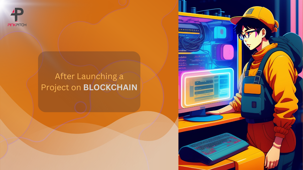 After Launching a Blockchain Project