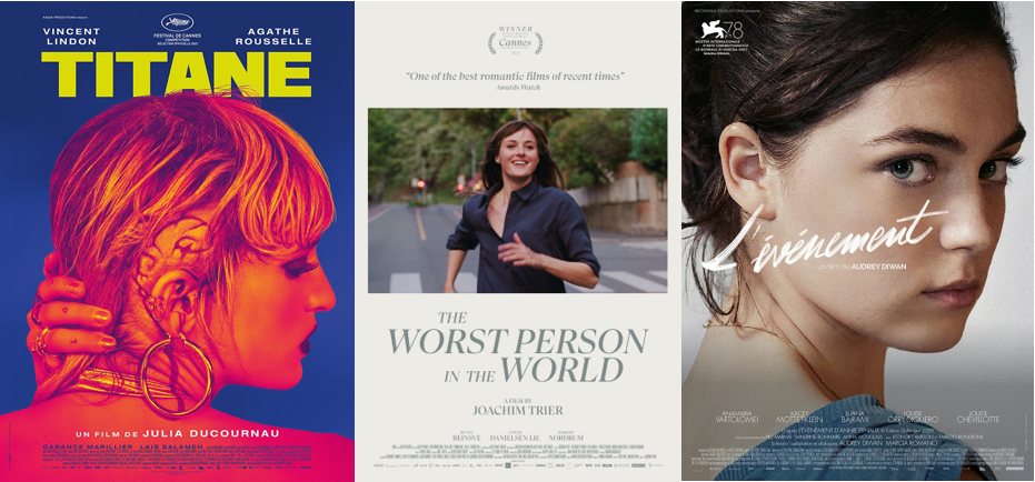 Titane. Dir. Julia Ducournau The Worst Person In The World. Dir. Joachim Trier Happening. Dir. Audrey Diwan